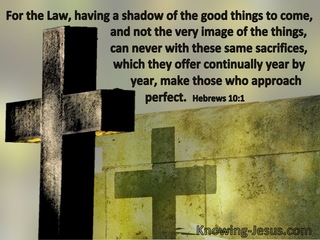 Hebrews 10:1 The Law Is A Shadow Of Good Things To Come (sage)